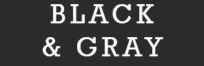 BLACK  & GRAY